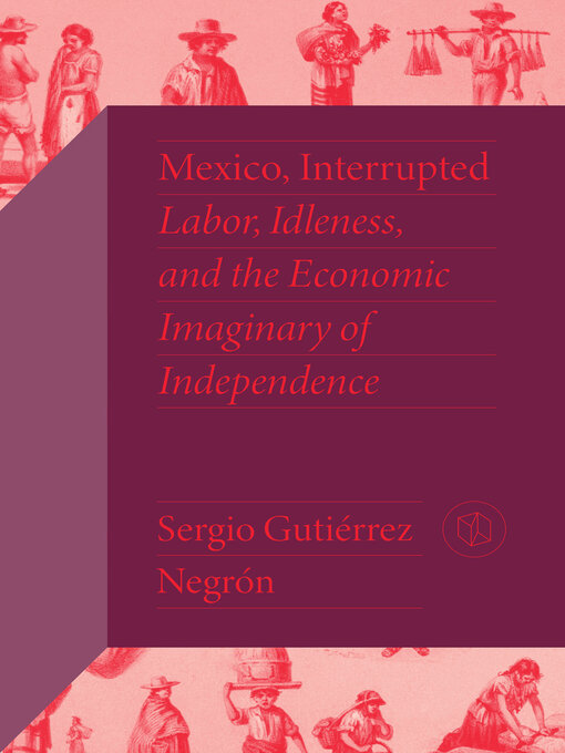 Title details for Mexico, Interrupted by Sergio Gutiérrez Negrón - Available